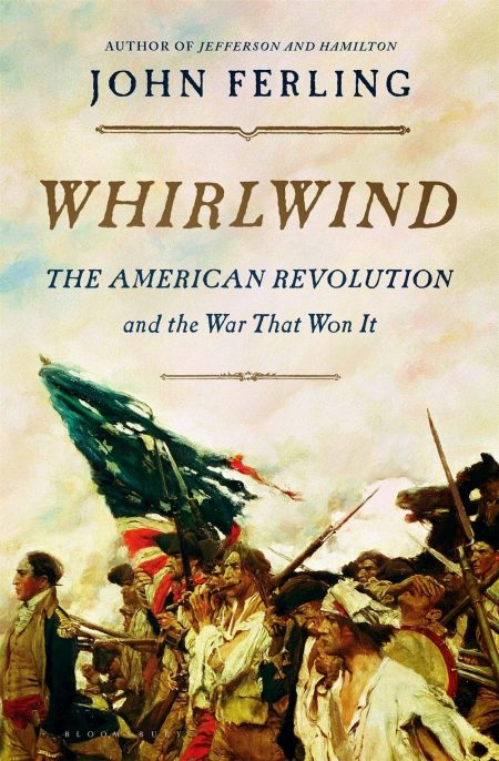 Whirlwind: The American Revolution and the War That Won It